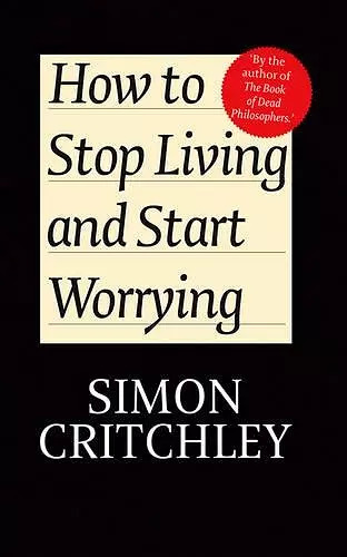 How to Stop Living and Start Worrying cover