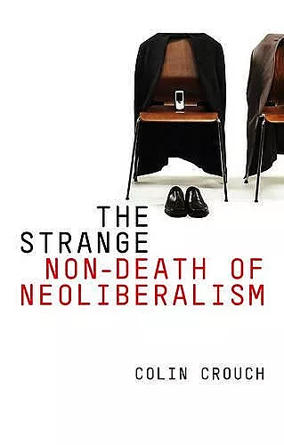 The Strange Non–Death of Neo–Liberalism cover