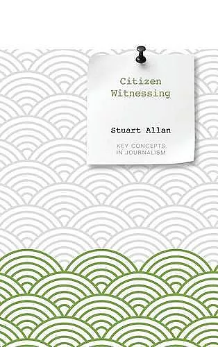 Citizen Witnessing – Revisioning Journalism in Times of Crisis cover