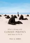 What's Wrong with Climate Politics and How to Fix It cover