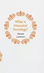 What is Historical Sociology? cover