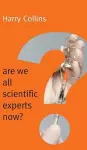 Are We All Scientific Experts Now? cover