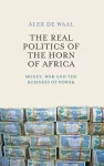 The Real Politics of the Horn of Africa cover