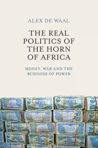 The Real Politics of the Horn of Africa cover