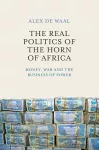 The Real Politics of the Horn of Africa cover