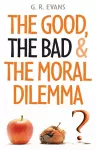 The Good, the Bad and the Moral Dilemma cover
