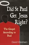 Did St Paul Get Jesus Right? cover