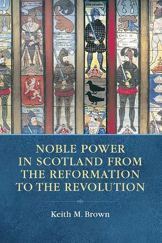 Noble Power in Scotland from the Reformation to the Revolution cover