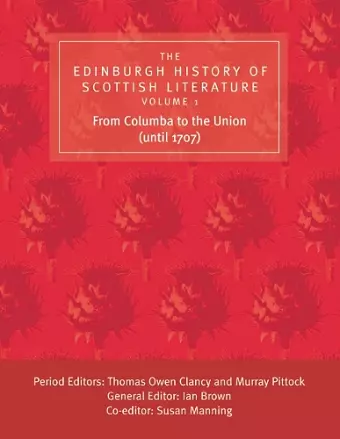 The Edinburgh History of Scottish Literature: From Columba to the Union (until 1707) cover