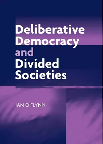 Deliberative Democracy and Divided Societies cover