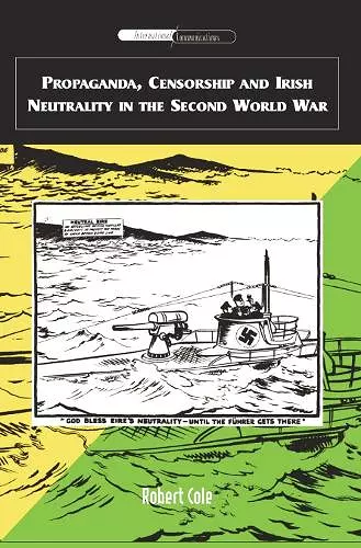 Propaganda, Censorship and Irish Neutrality in the Second World War cover