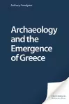 Archaeology and the Emergence of Greece cover