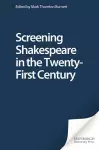 Screening Shakespeare in the Twenty-First Century cover
