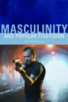 Masculinity and Popular Television cover