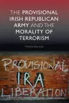 The Provisional Irish Republican Army and the Morality of Terrorism cover