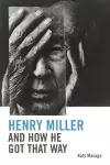 Henry Miller and How He Got That Way cover