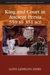 King and Court in Ancient Persia 559 to 331 BCE cover