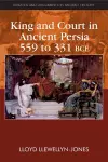 King and Court in Ancient Persia 559 to 331 BCE cover