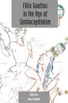 Félix Guattari in the Age of Semiocapitalism cover