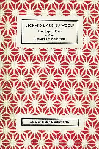 Leonard and Virginia Woolf, The Hogarth Press and the Networks of Modernism cover