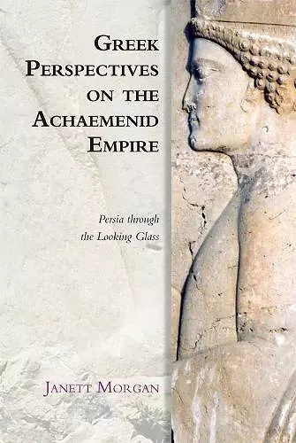 Greek Perspectives on the Achaemenid Empire cover