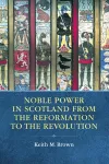 Noble Power in Scotland from the Reformation to the Revolution cover