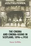 The Cinema and Cinema-Going in Scotland, 1896-1950 cover