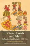 Kings, Lords and Men in Scotland and Britain, 1300-1625 cover