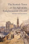 The Scottish Town in the Age of the Enlightenment 1740-1820 cover