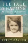 I'll Take That One: An Evacuee's Childhood cover