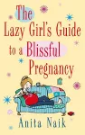 The Lazy Girl's Guide To A Blissful Pregnancy cover