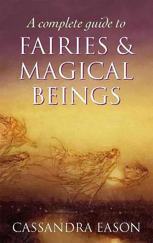 A Complete Guide To Fairies And Magical Beings cover