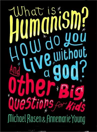 What is Humanism? How do you live without a god? And Other Big Questions for Kids cover