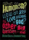 What is Humanism? How do you live without a god? And Other Big Questions for Kids cover