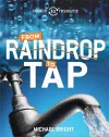 Source to Resource: Water: From Raindrop to Tap cover