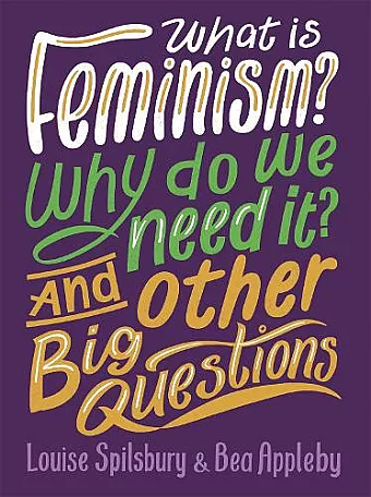 What is Feminism? Why do we need It? And Other Big Questions cover