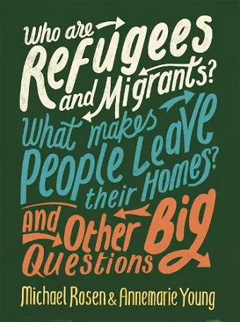 Who are Refugees and Migrants? What Makes People Leave their Homes? And Other Big Questions cover