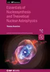 Essentials of Nucleosynthesis and Theoretical Nuclear Astrophysics cover