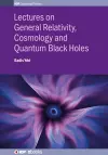 Lectures on General Relativity, Cosmology and Quantum Black Holes cover