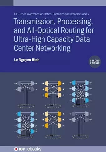 Transmission, Processing, and All-Optical Routing for Ultra-High Capacity Data Center Networking (Second Edition) cover