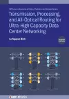 Transmission, Processing, and All-Optical Routing for Ultra-High Capacity Data Center Networking (Second Edition) cover