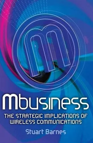 Mbusiness: The Strategic Implications of Mobile Communications cover