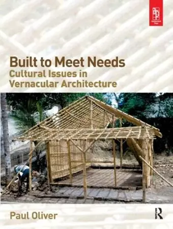 Built to Meet Needs: Cultural Issues in Vernacular Architecture cover