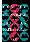 Consorting And Collaborating In The Education Market Place cover