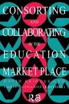 Consorting And Collaborating In The Education Market Place cover