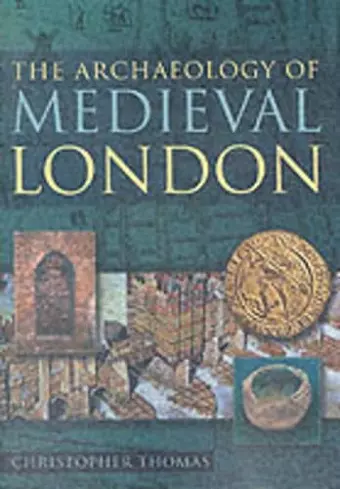 The Archaeology of Medieval London cover