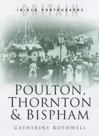 Around Poulton, Thornton and Bispham in Old Photographs cover