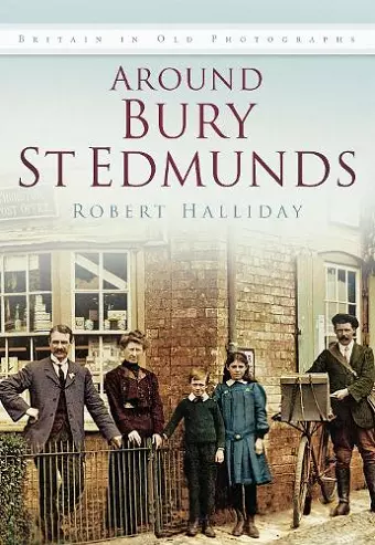 Around Bury St. Edmunds in Old Photographs cover