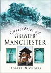 Curiosities of Greater Manchester cover