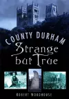 County Durham Strange but True cover